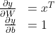 \begin{array}{rl}
\frac{\partial{y}}{\partial{W}} &= x^T\\
\frac{\partial{y}}{\partial{b}} &= 1
\end{array}