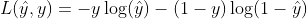 L(\hat{y}, y) = -y \log(\hat{y}) - (1 - y) \log(1 - \hat{y})
