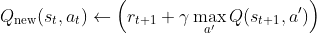 Q_{\textup{new}}(s_t, a_t) \gets \left(r_{t+1} + \gamma \max_{a'} Q(s_{t+1}, a') \right)