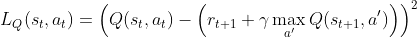 L_Q(s_t, a_t) = \left(Q(s_t, a_t) - \left(r_{t+1} + \gamma \max_{a'} Q(s_{t+1}, a') \right) \right)^2