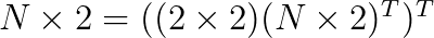 N \times 2 = ((2 \times 2)(N \times 2)^T)^T