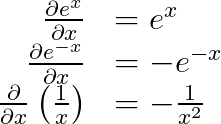 \begin{array}{rl}
\frac{\partial{e^x}}{\partial{x}} &= e^x\\
\frac{\partial{e^{-x}}}{\partial{x}} &= -e^{-x}\\
\frac{\partial}{\partial{x}} \left(\frac{1}{x}\right) &= -\frac{1}{x^2}
\end{array}