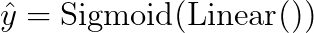 \hat{y} = \textup{Sigmoid}(\textup{Linear}())