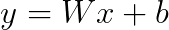 y = Wx + b