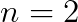 n=2