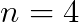 n=4