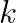 k
