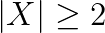 |X|\ge 2
