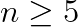 n\ge 5