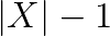 |X|-1