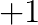+1