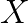 X