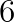 6