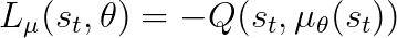 L_\mu(s_t, \theta) = -Q(s_t, \mu_\theta(s_t))