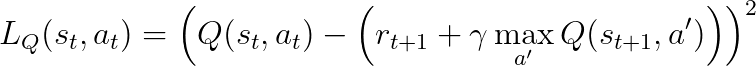 L_Q(s_t, a_t) = \left(Q(s_t, a_t) - \left(r_{t+1} + \gamma \max_{a'} Q(s_{t+1}, a') \right) \right)^2